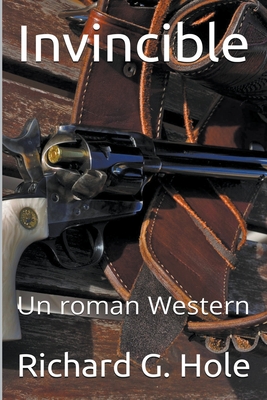 Invincible: Un Roman Western - Richard G. Hole