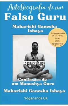 Poza produsului Autobiografia de um Falso Guru: Maharishi Ganesha Ishaya: Confissões de um Manushya Guru - Maharishi Ganesha Ishaya