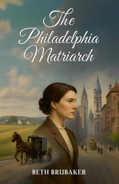 Coperta cărții 'The Philadelphia Matriarch - Beth Brubaker'