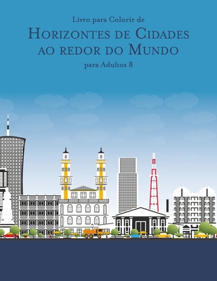 Livro para Colorir de Horizontes de Cidades ao redor do Mundo para Adultos 8 - Nick Snels
