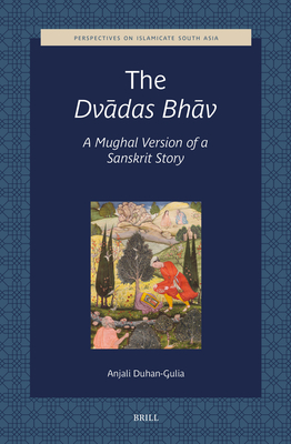 Coperta cărții 'The Dvādas Bhāv, a Mughal Version of a Sanskrit Story - Anjali Duhan-gulia'