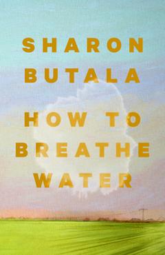 Coperta cărții 'How to Breathe Water - Sharon Butala'