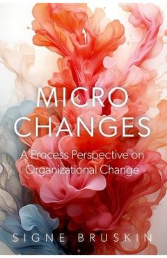 Poza produsului Micro Changes: A Process Perspective on Organizational Change - Signe Bruskin