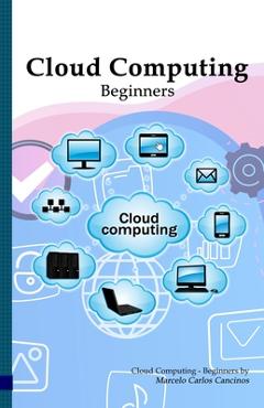 Coperta cărții 'Cloud Computing: Beginners: White Edition - Marcelo Carlos Cancinos'