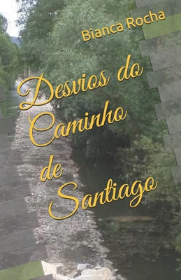 Desvios do Caminho de Santiago - Bianca Rocha