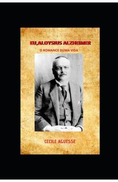 Coperta cărții 'Eu, Aloysius Alzheimer O Romance Duma Vida: O Romance Duma Vida - Cécile Aguesse'