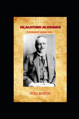 Eu, Aloysius Alzheimer O Romance Duma Vida: O Romance Duma Vida - Cécile Aguesse