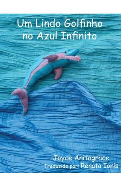 Coperta cărții 'Um Lindo Golfinho no Azul Infinito - Joyce Anitagrace'