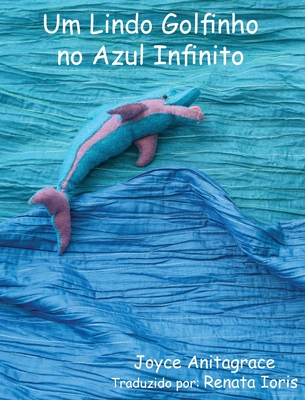 Um Lindo Golfinho no Azul Infinito - Joyce Anitagrace