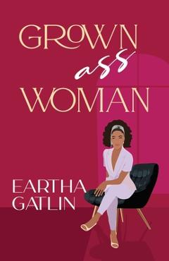 Coperta cărții 'Grown Ass Woman - Eartha Gatlin'