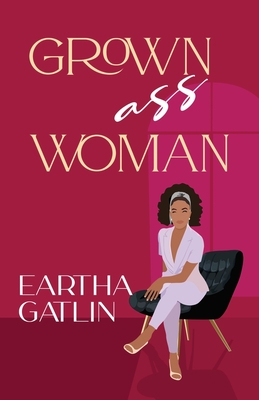 Grown Ass Woman - Eartha Gatlin