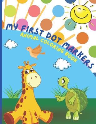 Coperta cărții 'Dot Markers Animal Coloring Book: Dot Markers Coloring Activity Book for Toddlers ages 3-5 - Taylor Owens'