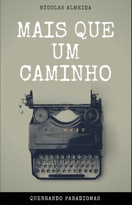 Mais Que Um Caminho: Vivendo paradigmas e rompendo dogmas - Nicolas Almeida