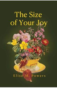 Coperta cărții 'Size of Your Joy: Poems - Elise Powers'