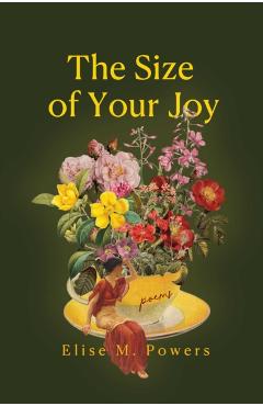 Size of Your Joy: Poems - Elise Powers