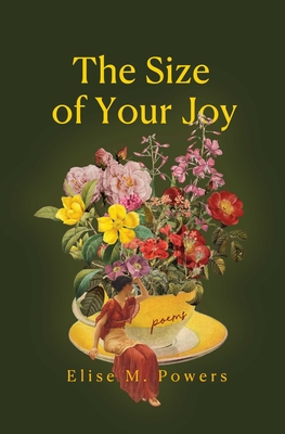 Coperta cărții 'Size of Your Joy: Poems - Elise Powers'