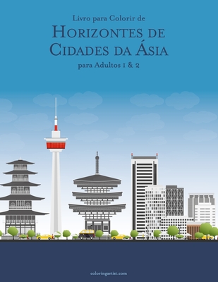 Livro para Colorir de Horizontes de Cidades da Ásia para Adultos 1 & 2 - Nick Snels