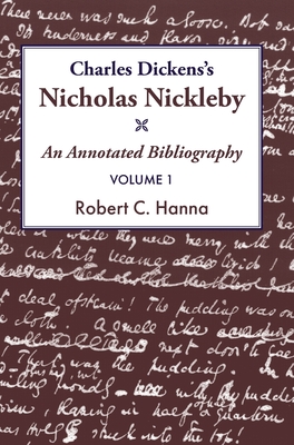 Charles Dickens's Nicholas Nickleby​: An Annotated Bibliography Vol.1 - Robert C. Hanna