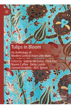 Coperta cărții 'Tulips in Bloom: An Anthology of Modern Central Asian Literature - Gabriel Mcguire'