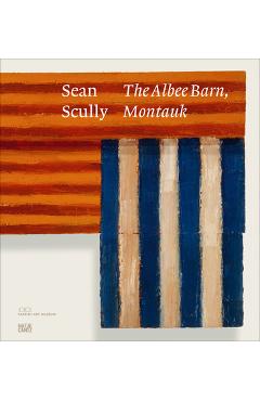 Coperta cărții 'Sean Scully: The Albee Barn, Montauk - Sean Scully'