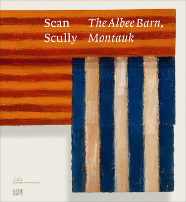 Sean Scully: The Albee Barn, Montauk - Sean Scully
