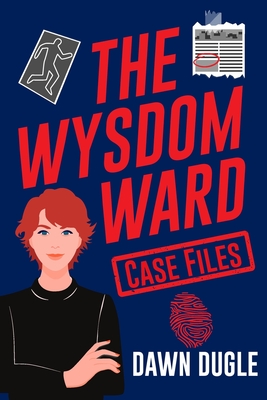 The Wysdom Ward Case Files - Dawn Dugle