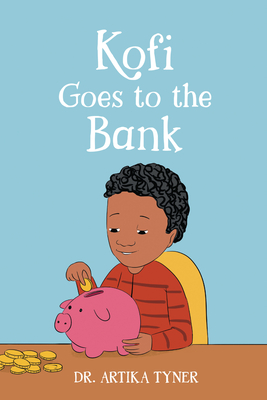 Kofi Goes to the Bank - Artika R. Tyner