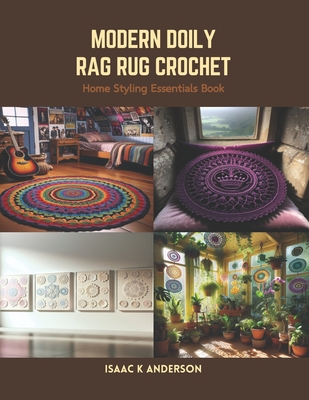 Modern Doily Rag Rug Crochet: Home Styling Essentials Book - Isaac K. Anderson