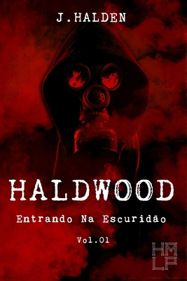 Haldwood: Entrando Na Escuridão - Volume 01 - J. Halden