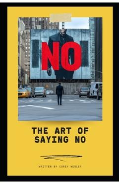 Coperta cărții 'The Art of Saying NO: Empowering Professionals to Take Control: Master the Power of Boundaries: Achieve Success and'