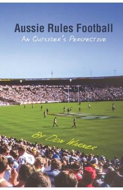 Coperta cărții 'Aussie Rules Football: An Outsider's Perspective - Don Warner'