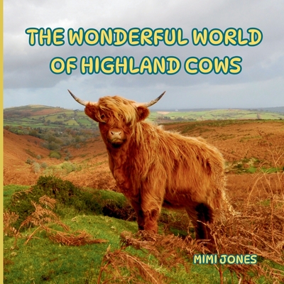 Coperta cărții 'The Wonderful World of Highland Cows: Interesting Facts About Highland Cows - Mimi Jones'