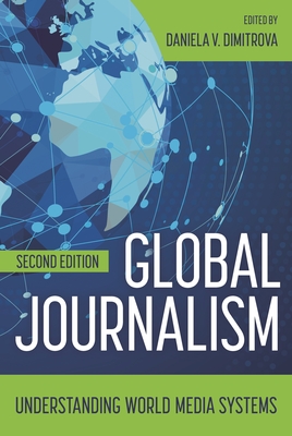 Global Journalism: Understanding World Media Systems - Daniela V. Dimitrova