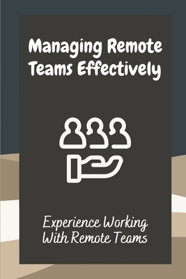 Managing Remote Teams Effectively: Experience Working With Remote Teams: Tools For Remote Teams - Lurline Lautz