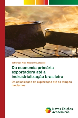 Da economia primária exportadora até a indrustrialização brasileira - Jefferson Alex Maciel Cavalcante
