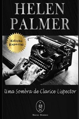 Helen Palmer. Uma Sombra de Clarice Lispector - Edição Especial - Marcus Deminco