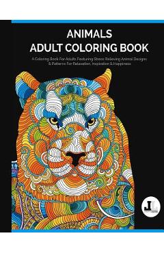 Poza produsului Animals Adult Coloring Book: A Coloring Book For Adults Featuring Stress Relieving Animal Designs & Patterns For Relaxation, Inspiration & Happines - Lifestyle Dezign Coloring
