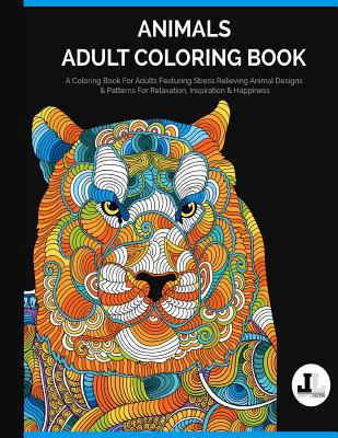 Animals Adult Coloring Book: A Coloring Book For Adults Featuring Stress Relieving Animal Designs & Patterns For Relaxation, Inspiration & Happines - Lifestyle Dezign Coloring