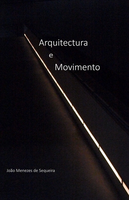 Arquitectura e Movimento: a estrutura e a superfície - João Manuel Barbos Menezes De Sequeira