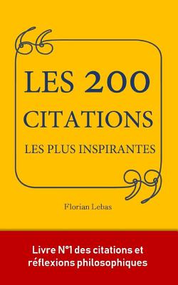 Les 200 citations les plus inspirantes: le petit livre qui a inspiré les plus grands esprits. - Florian Lebas