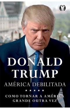 Coperta cărții 'Donald Trump - America Debilitada - Donald J. Trump'