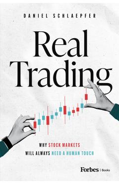 Coperta cărții 'Real Trading: Why Stock Markets Will Always Need a Human Touch - Daniel Schlaepfer'