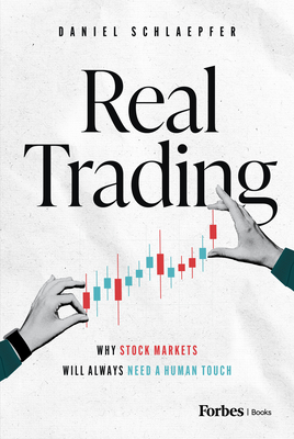 Coperta cărții 'Real Trading: Why Stock Markets Will Always Need a Human Touch - Daniel Schlaepfer'