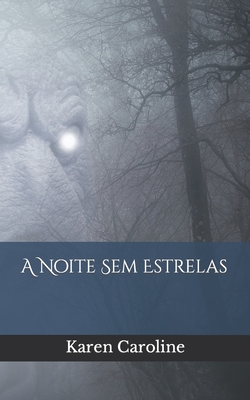 A Noite Sem Estrelas - Karen Caroline Sousa Da Silva