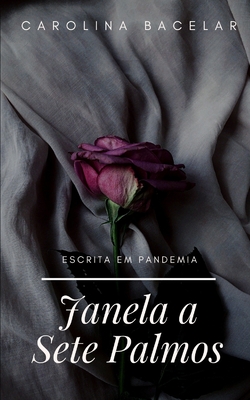 Janela a Sete Palmos: Escrita em Pandemia - Carolina Bacelar