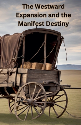 The Westward Expansion and the Manifest Destiny - Historical Evidence