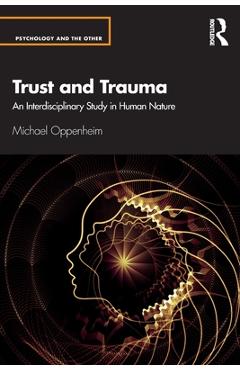 Coperta cărții 'Trust and Trauma: An Interdisciplinary Study in Human Nature - Michael Oppenheim'
