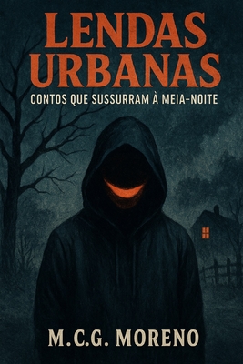 Lendas Urbanas: Contos que Sussurram à Meia-Noite - M. C. G. Moreno