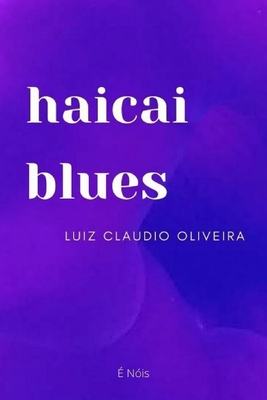 haicai blues - Luiz Claudio Oliveira