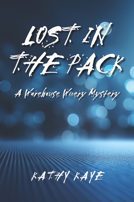 Lost in the Pack: A Warehouse Winery Mystery - Kathy Kaye